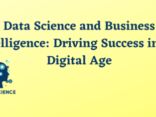 Data Science and Business Intelligence Driving Success in the Digital Age