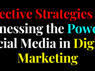 Effective Strategies for Harnessing the Power of Social Media in Digital Marketing