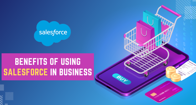 What are the benefits of using Salesforce in a business?