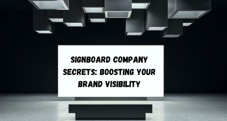 Signboard Company Secrets: Boosting Your Brand Visibility